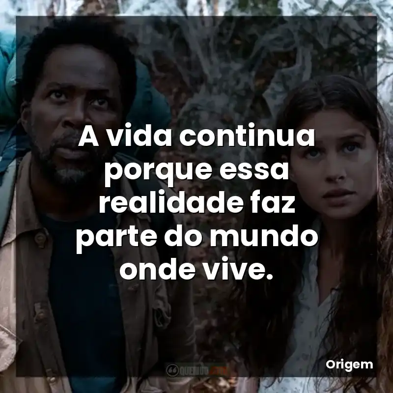 A vida continua porque essa realidade faz parte do mundo onde vive.