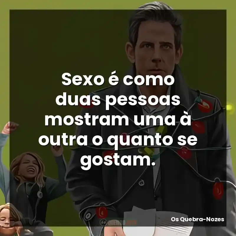 Sexo é como duas pessoas mostram uma à outra o quanto se gostam.