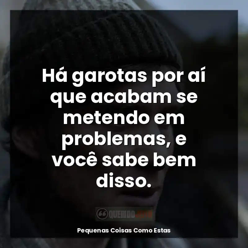 Há garotas por aí que acabam se metendo em problemas, e você sabe bem disso.