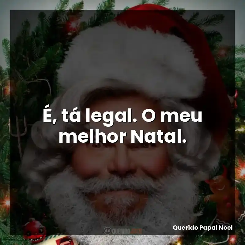 É, tá legal. O meu melhor Natal.