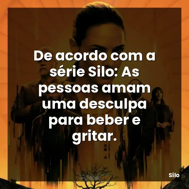 De acordo com a série Silo: As pessoas amam uma desculpa para beber e gritar.