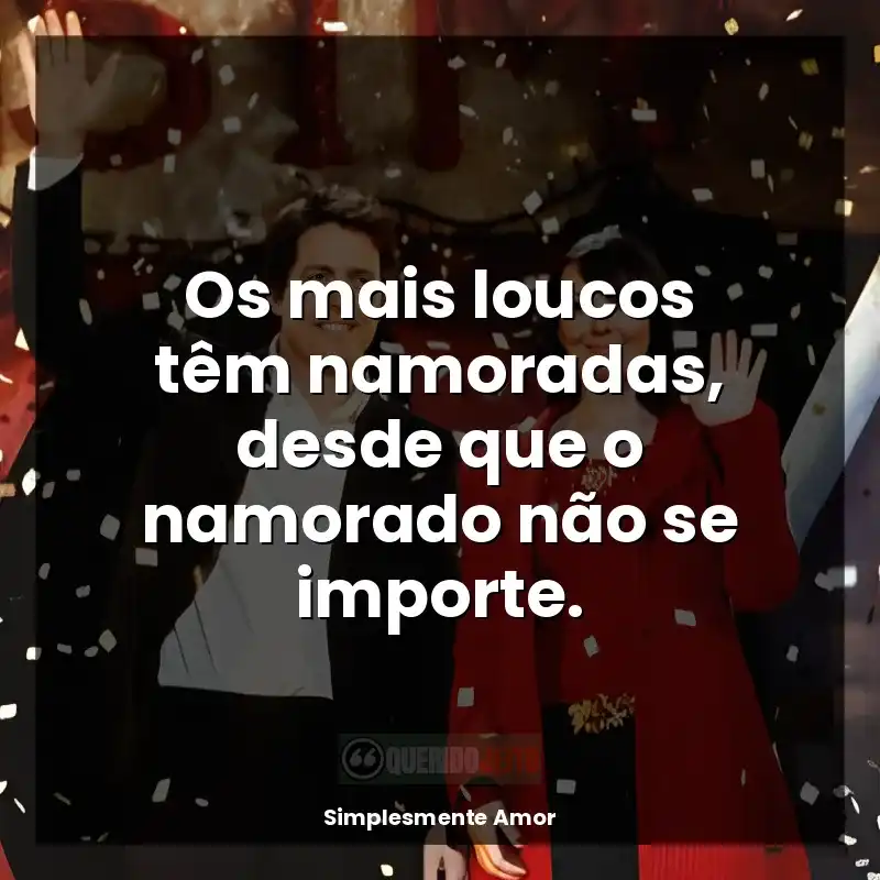 Os mais loucos têm namoradas, desde que o namorado não se importe.