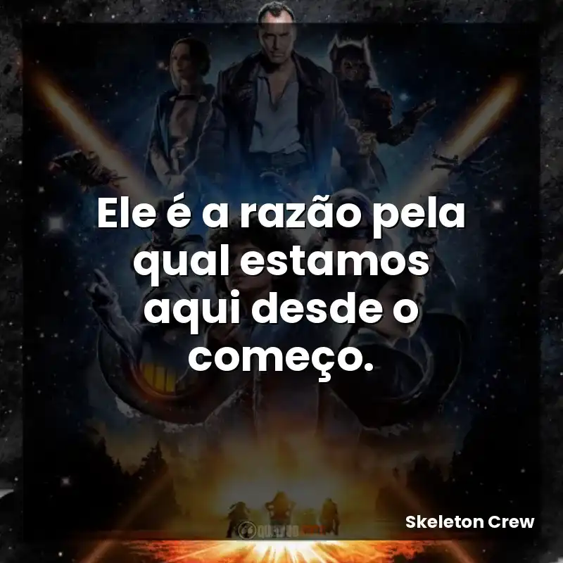 Ele é a razão pela qual estamos aqui desde o começo.