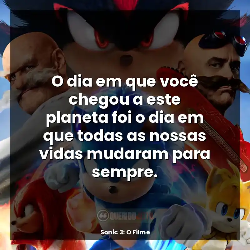 O dia em que você chegou a este planeta foi o dia em que todas as nossas vidas mudaram para sempre.