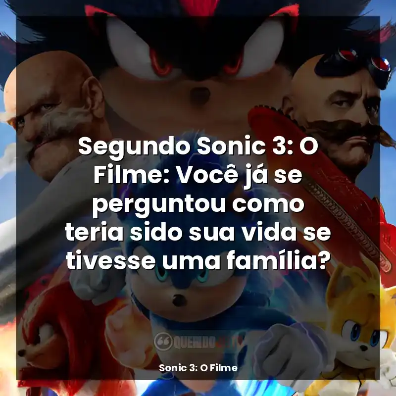 Segundo Sonic 3: O Filme: Você já se perguntou como teria sido sua vida se tivesse uma família?