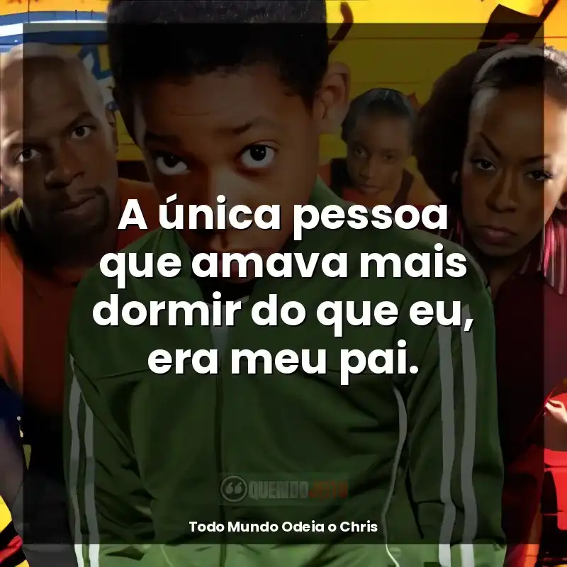 Frases da Série Todo Mundo Odeia o Chris: A única pessoa que amava mais dormir do que eu, era meu pai.