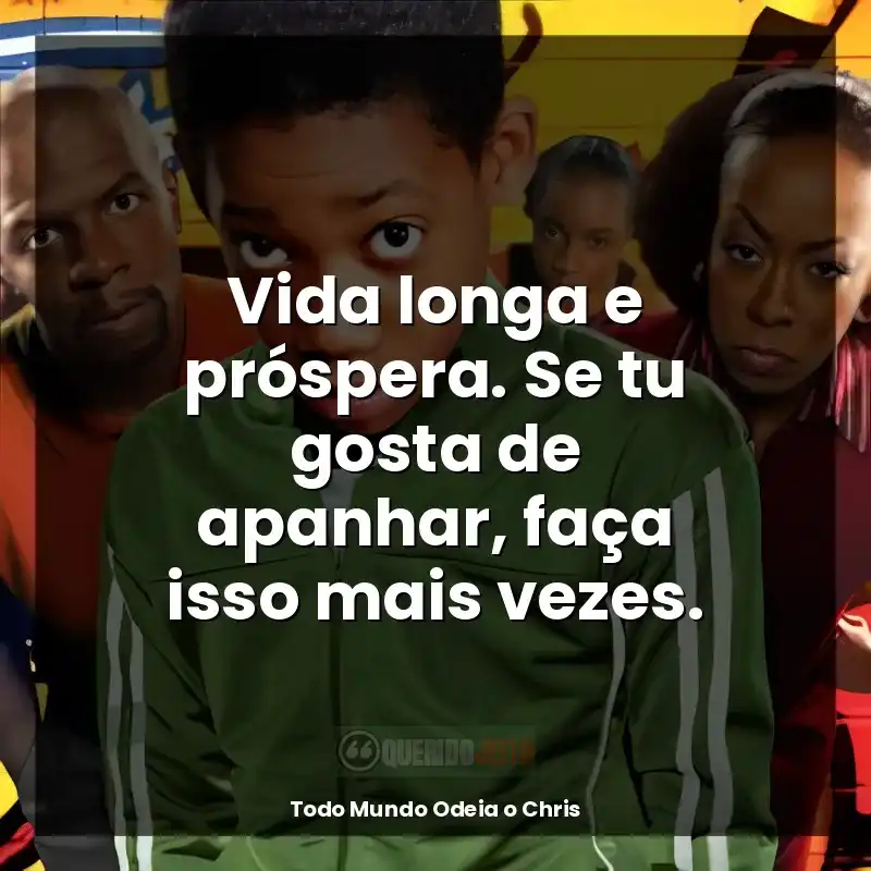 Frases de Todo Mundo Odeia o Chris série: Vida longa e próspera. Se tu gosta de apanhar, faça isso mais vezes.