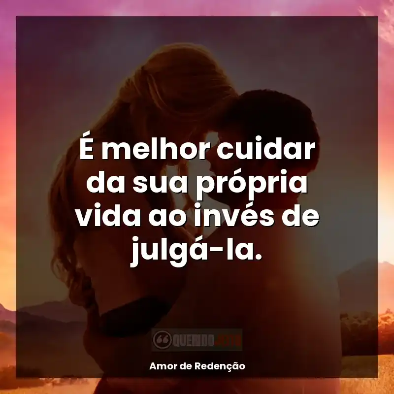 É melhor cuidar da sua própria vida ao invés de julgá-la.