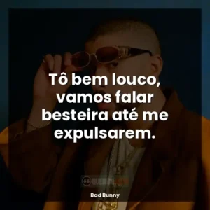 Tô bem louco, vamos falar besteira até me expulsarem.
