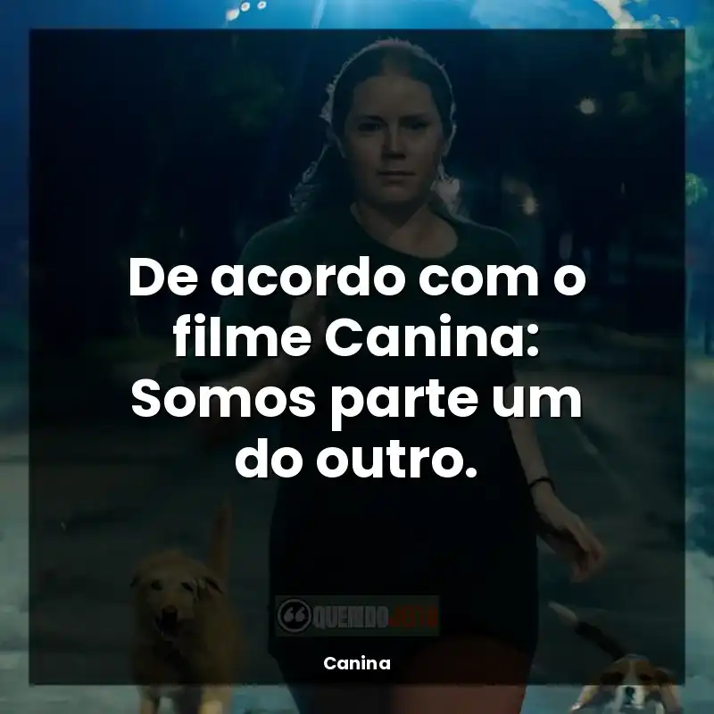 De acordo com o filme Canina: Somos parte um do outro.
