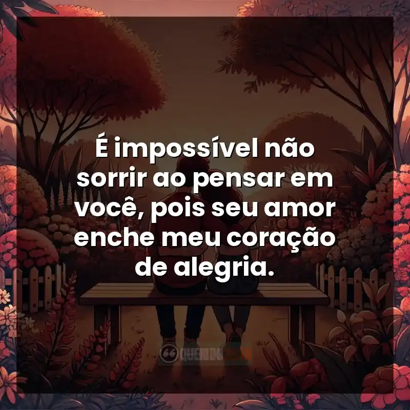 Carinho Frases: É impossível não sorrir ao pensar em você, pois seu amor enche meu coração de alegria.