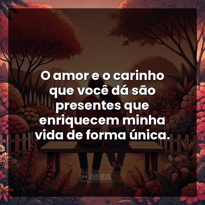 Frases de Carinho para status: O amor e o carinho que você dá são presentes que enriquecem minha vida de forma única.