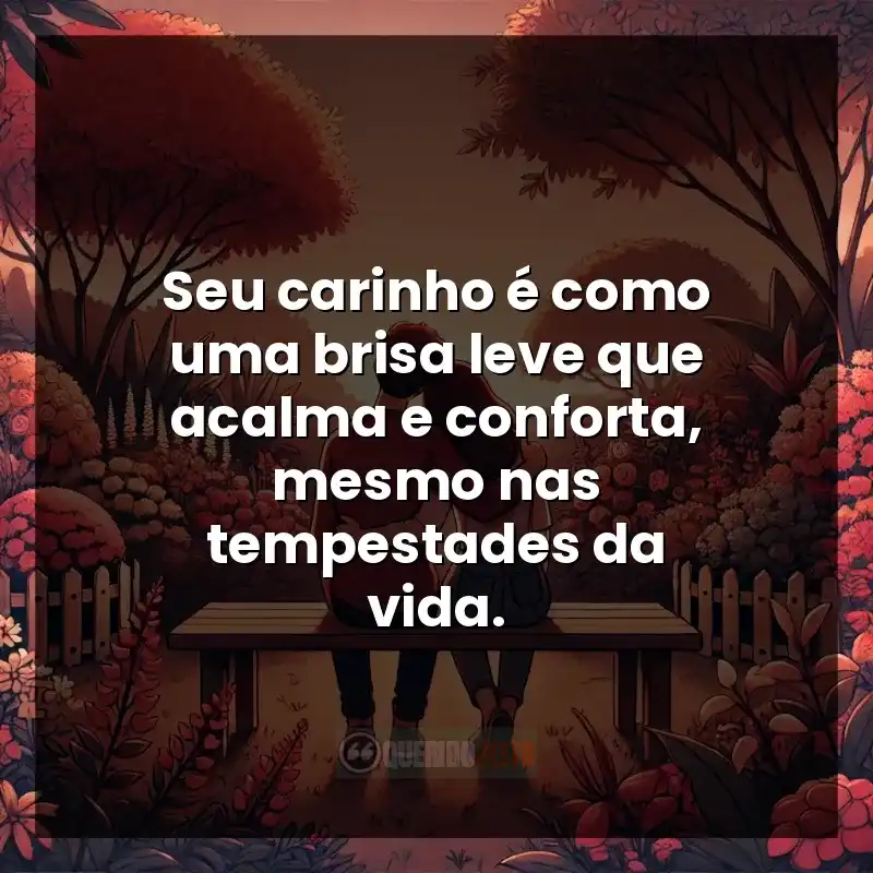 Mensagens de Carinho e frases: Seu carinho é como uma brisa leve que acalma e conforta, mesmo nas tempestades da vida.
