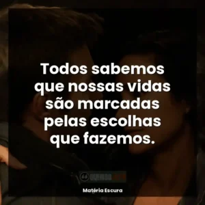 Todos sabemos que nossas vidas são marcadas pelas escolhas que fazemos.