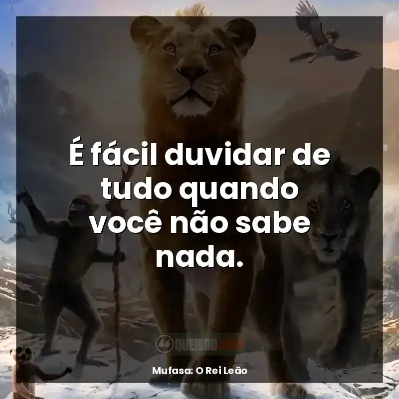 É fácil duvidar de tudo quando você não sabe nada.