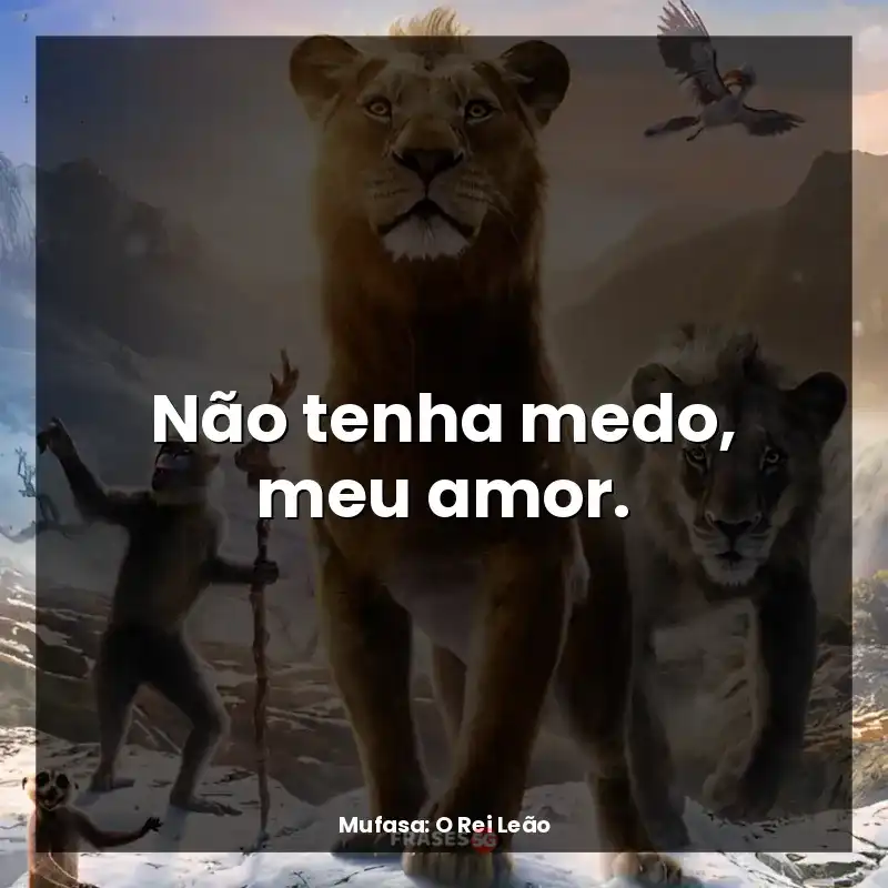 Não tenha medo, meu amor.