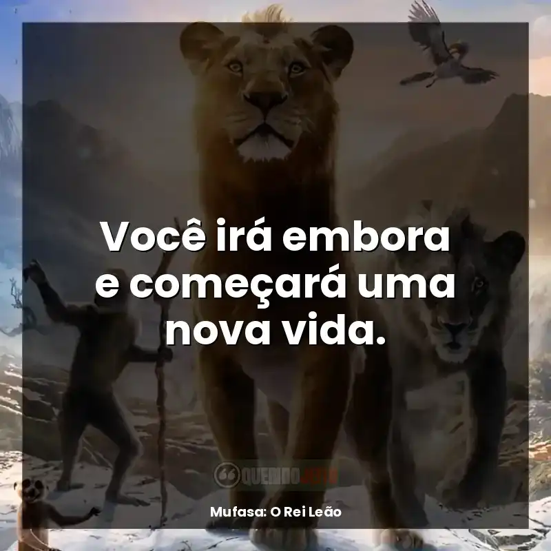 Você irá embora e começará uma nova vida.