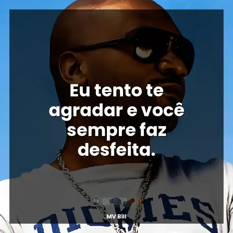 Eu tento te agradar e você sempre faz desfeita.