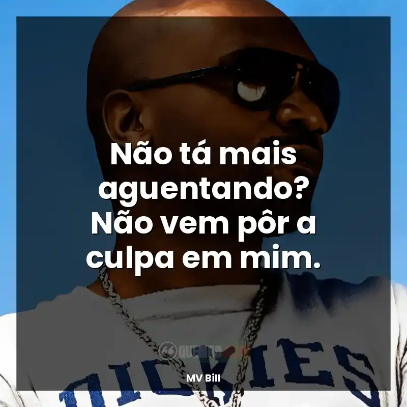 Não tá mais aguentando? Não vem pôr a culpa em mim.