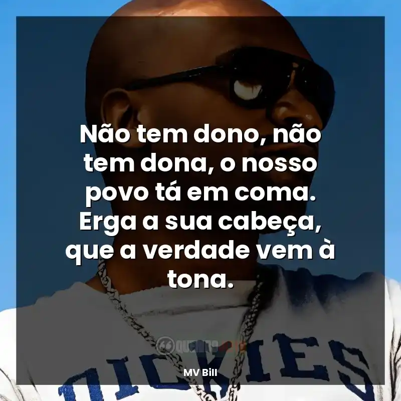 Não tem dono, não tem dona, o nosso povo tá em coma. Erga a sua cabeça, que a verdade vem à tona.