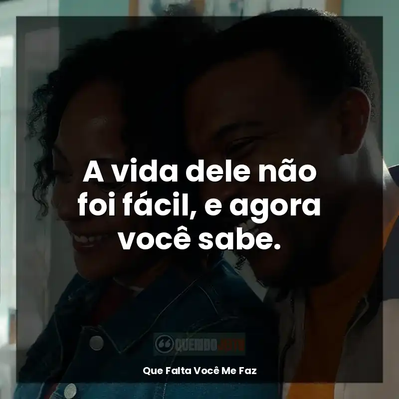 A vida dele não foi fácil, e agora você sabe.