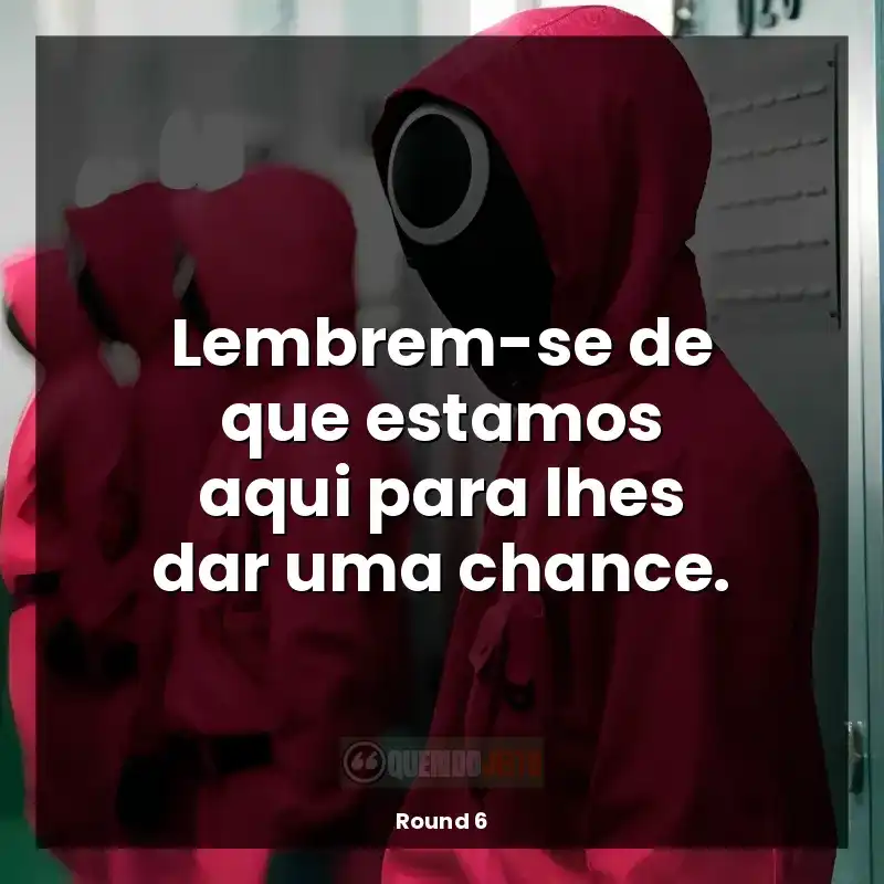 Lembrem-se de que estamos aqui para lhes dar uma chance.