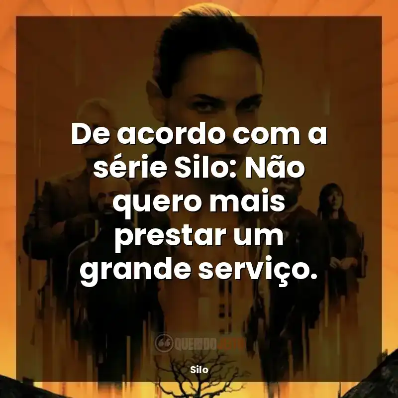 De acordo com a série Silo: Não quero mais prestar um grande serviço.