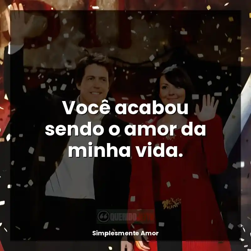Você acabou sendo o amor da minha vida.