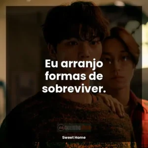 Eu arranjo formas de sobreviver.