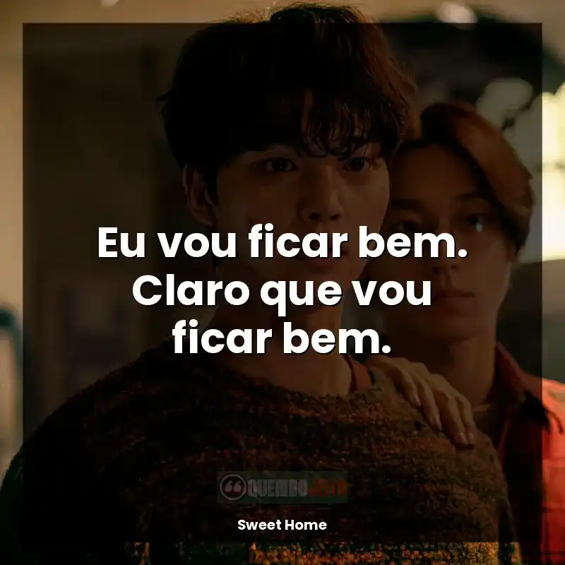 Série Sweet Home frases: Eu vou ficar bem. Claro que vou ficar bem.