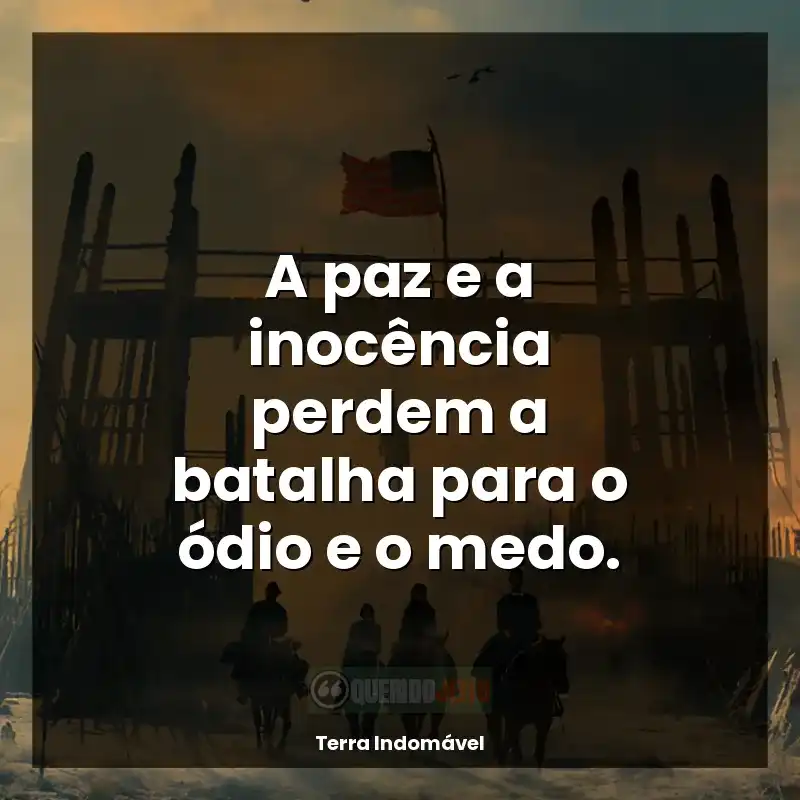 A paz e a inocência perdem a batalha para o ódio e o medo.