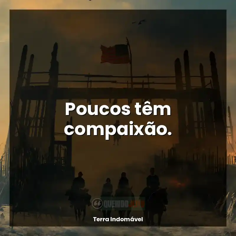 Poucos têm compaixão.