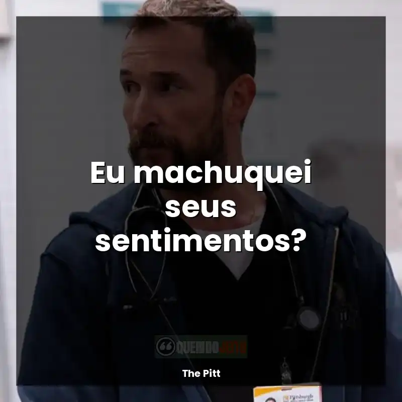 Frase final da série The Pitt: Eu machuquei seus sentimentos?