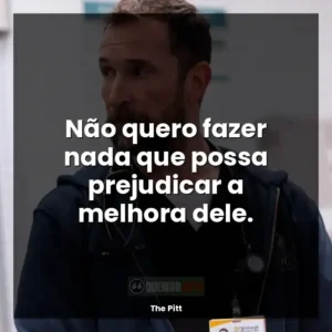 Não quero fazer nada que possa prejudicar a melhora dele.