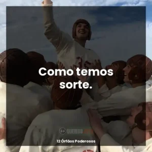 Como temos sorte.