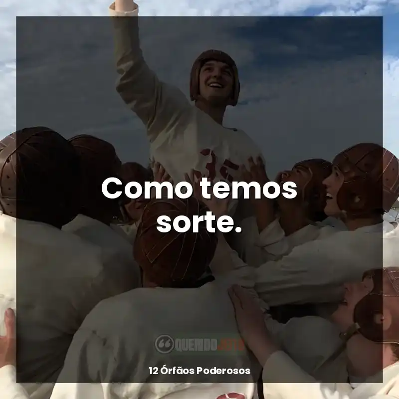 Frases de 12 Órfãos Poderosos filme: Como temos sorte.