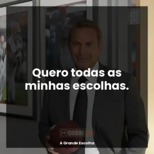Quero todas as minhas escolhas.
