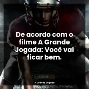 De acordo com o filme A Grande Jogada: Você vai ficar bem.