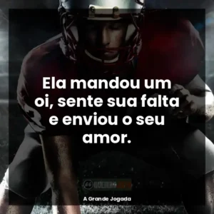 Ela mandou um oi, sente sua falta e enviou o seu amor.