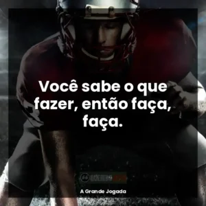Você sabe o que fazer, então faça, faça.