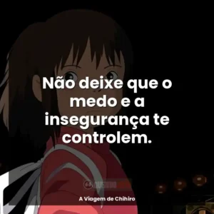 Não deixe que o medo e a insegurança te controlem.
