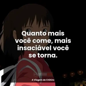 Quanto mais você come, mais insaciável você se torna.