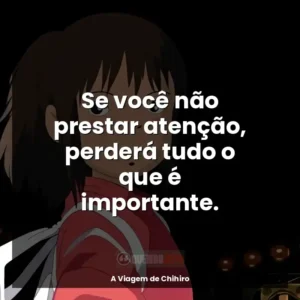Se você não prestar atenção, perderá tudo o que é importante.