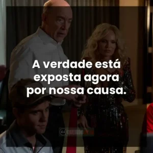 A verdade está exposta agora por nossa causa.
