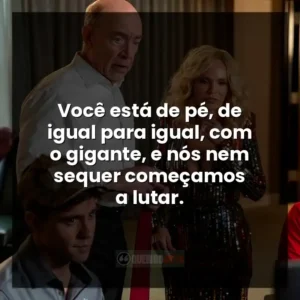 Você está de pé, de igual para igual, com o gigante, e nós nem sequer começamos a lutar.