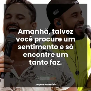Amanhã, talvez você procure um sentimento e só encontre um tanto faz.