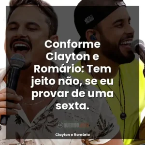 Conforme Clayton e Romário: Tem jeito não, se eu provar de uma sexta.