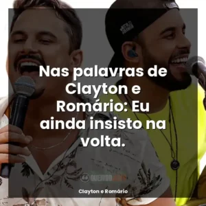 Nas palavras de Clayton e Romário: Eu ainda insisto na volta.