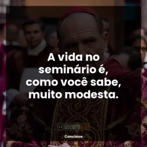 A vida no seminário é, como você sabe, muito modesta.