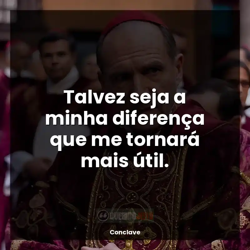 Frases de Conclave filme: Talvez seja a minha diferença que me tornará mais útil.